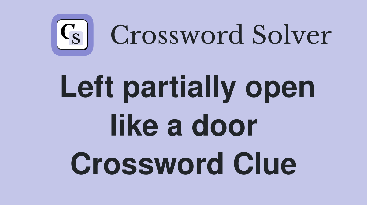 Left partially open like a door Crossword Clue