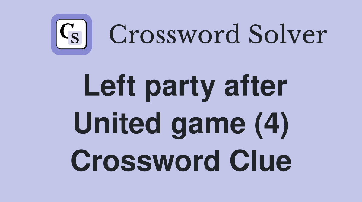 Left party after United game (4) Crossword Clue