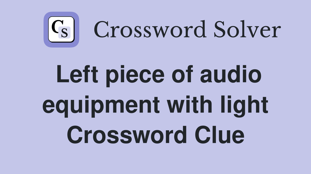 Left piece of audio equipment with light Crossword Clue