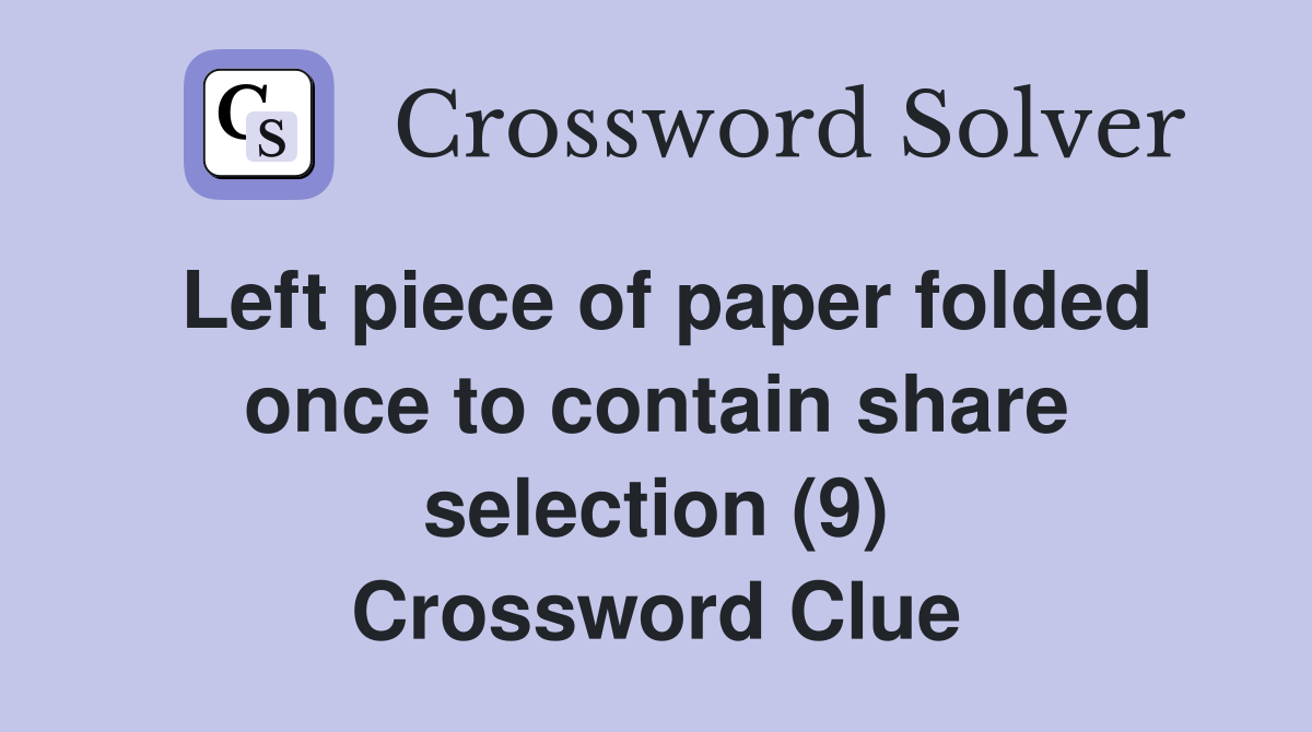 Left piece of paper folded once to contain share selection (9) Crossword Clue