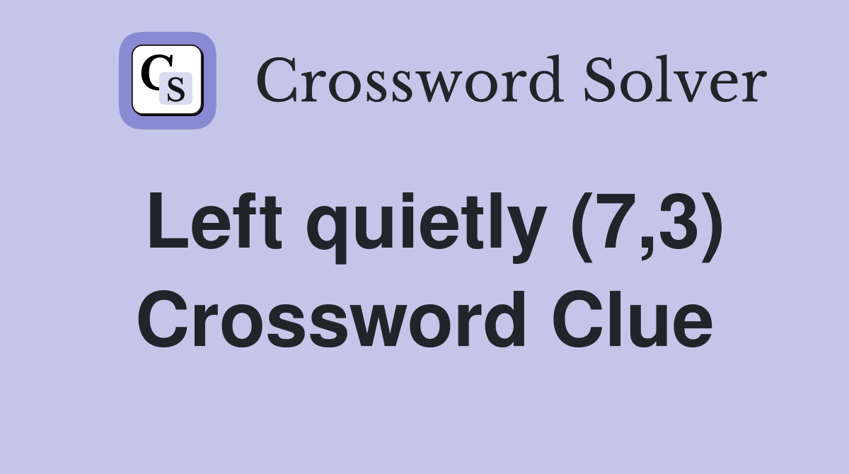 Left quietly (7,3) Crossword Clue