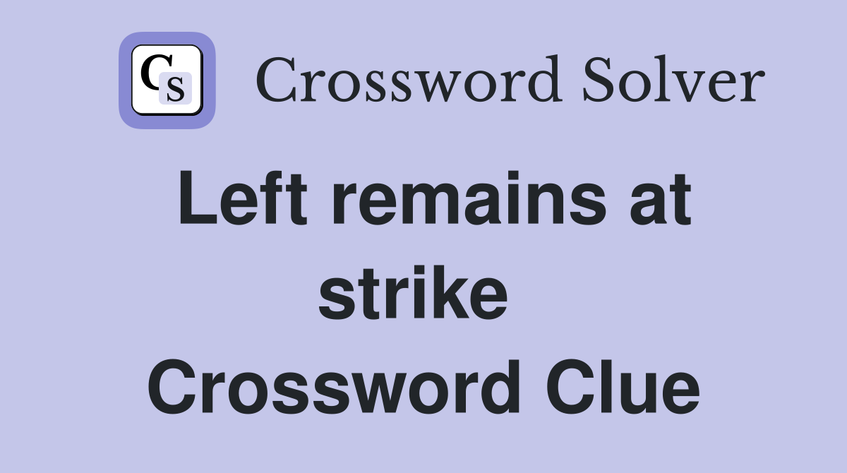 Left remains at strike  Crossword Clue