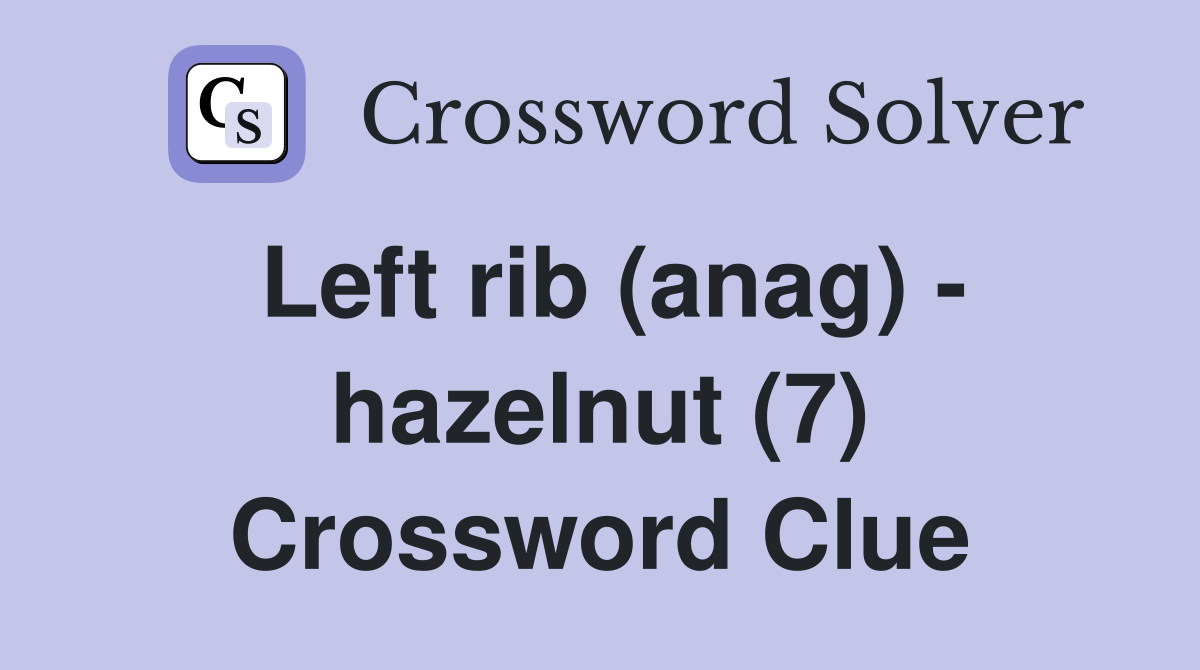 Left rib (anag) - hazelnut (7) Crossword Clue