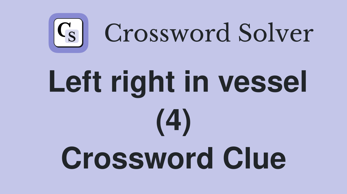 Left right in vessel (4) Crossword Clue
