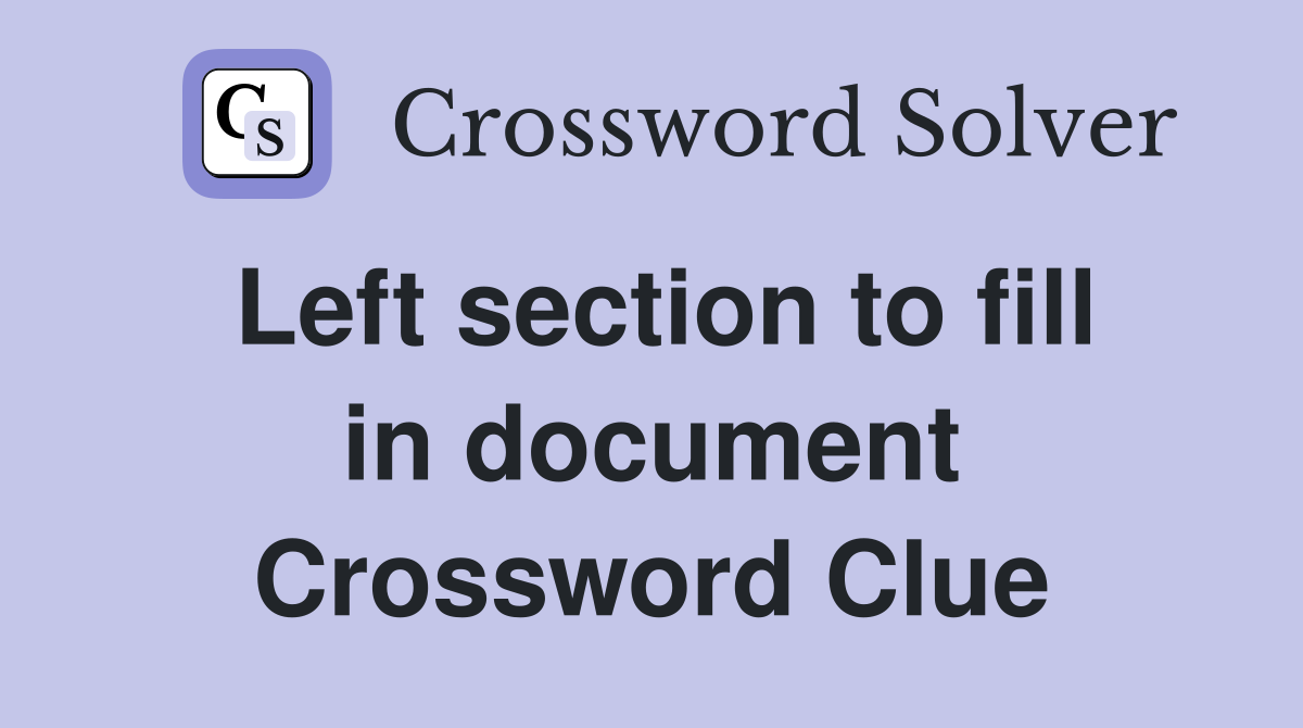 Left section to fill in document Crossword Clue