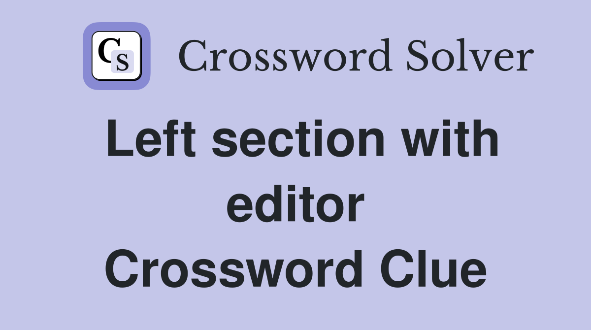 Left section with editor Crossword Clue