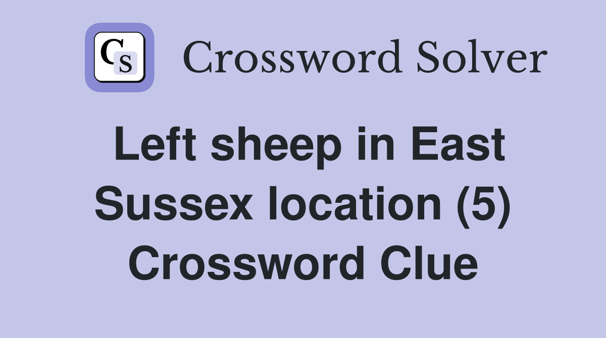 Left sheep in East Sussex location (5) Crossword Clue