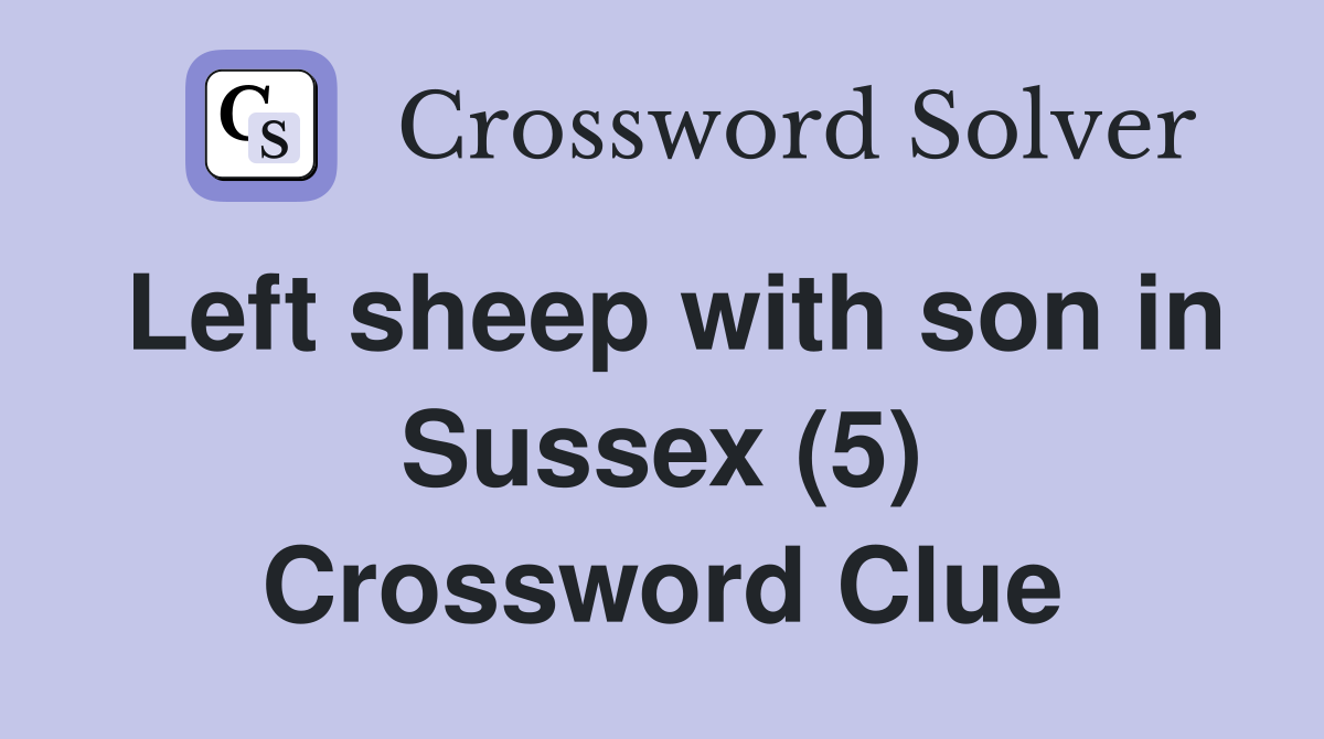 Left sheep with son in Sussex (5) Crossword Clue