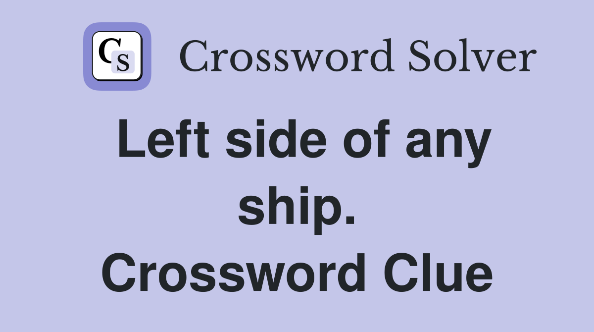 Left side of any ship. Crossword Clue