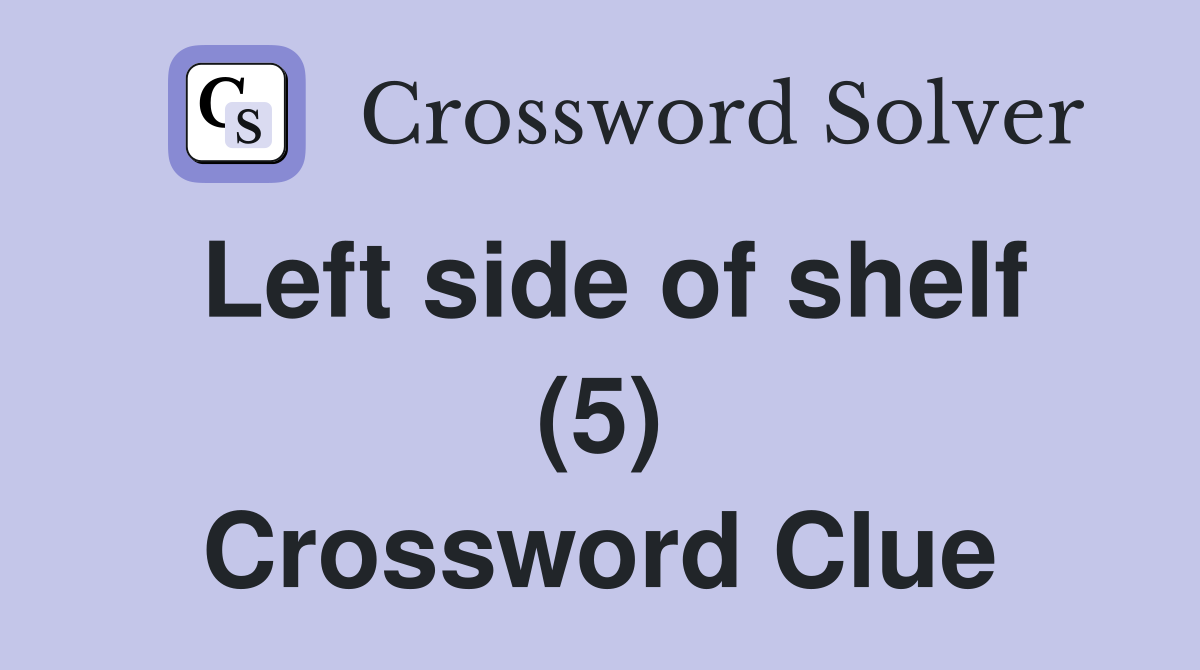 Left side of shelf (5) Crossword Clue