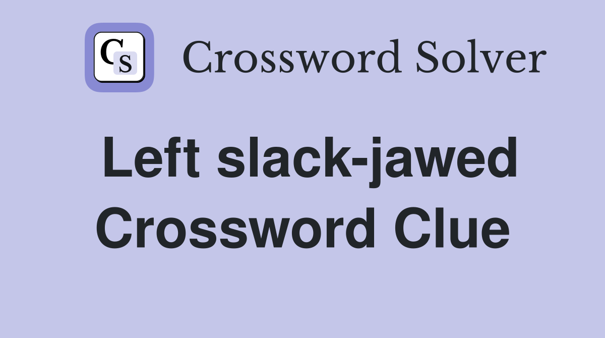 Left slack-jawed Crossword Clue