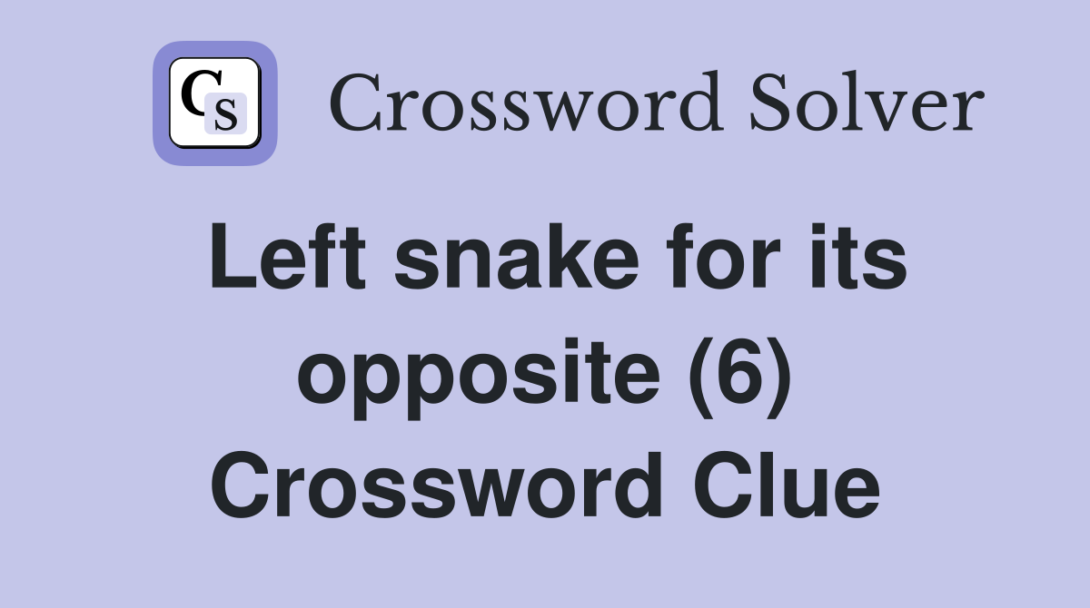 Left snake for its opposite (6) Crossword Clue