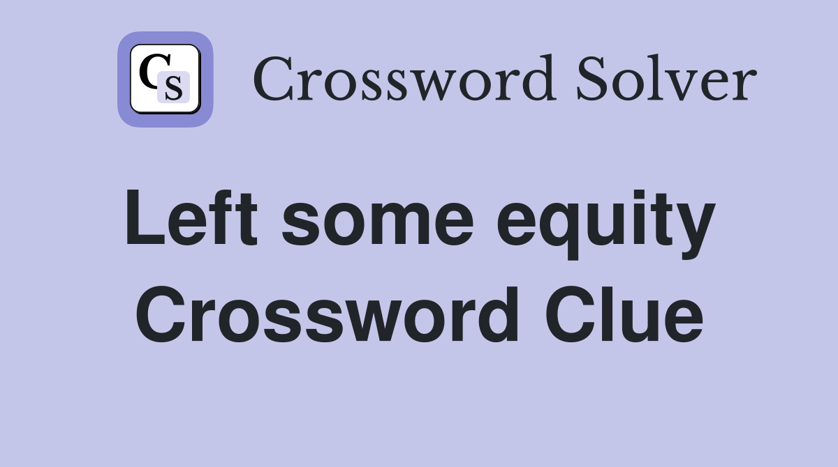 Left some equity  Crossword Clue