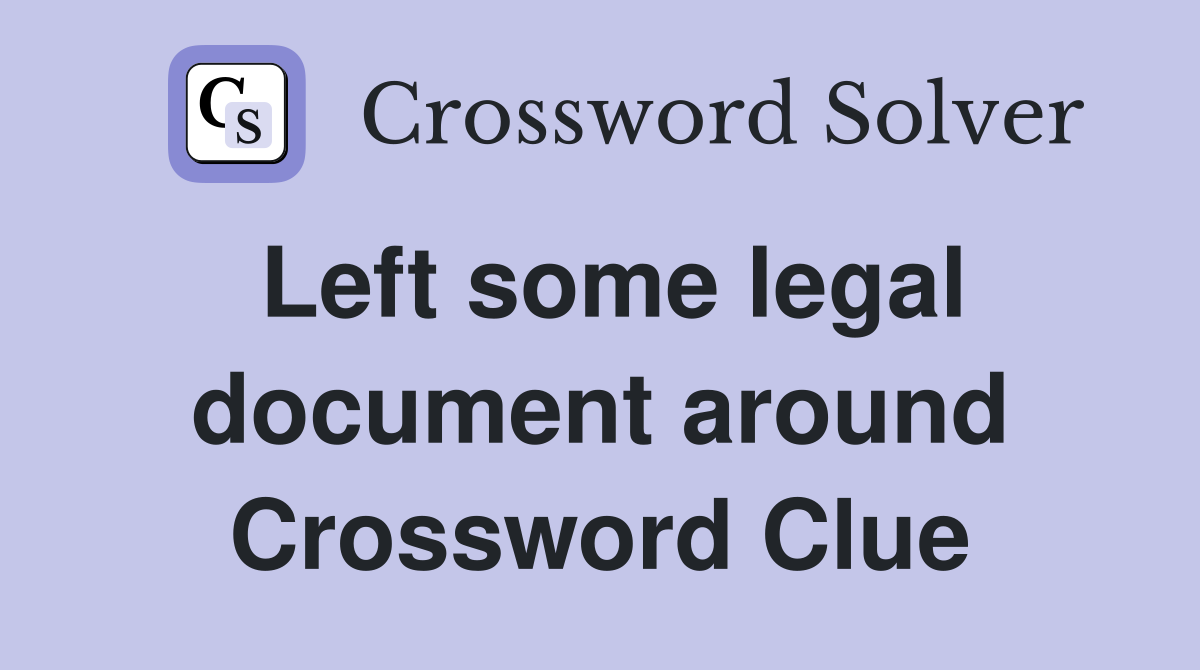 Left some legal document around Crossword Clue
