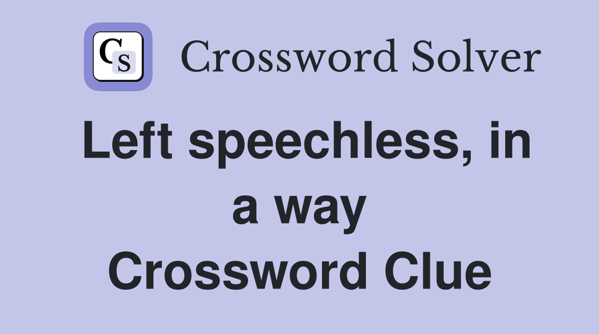 Left speechless, in a way Crossword Clue