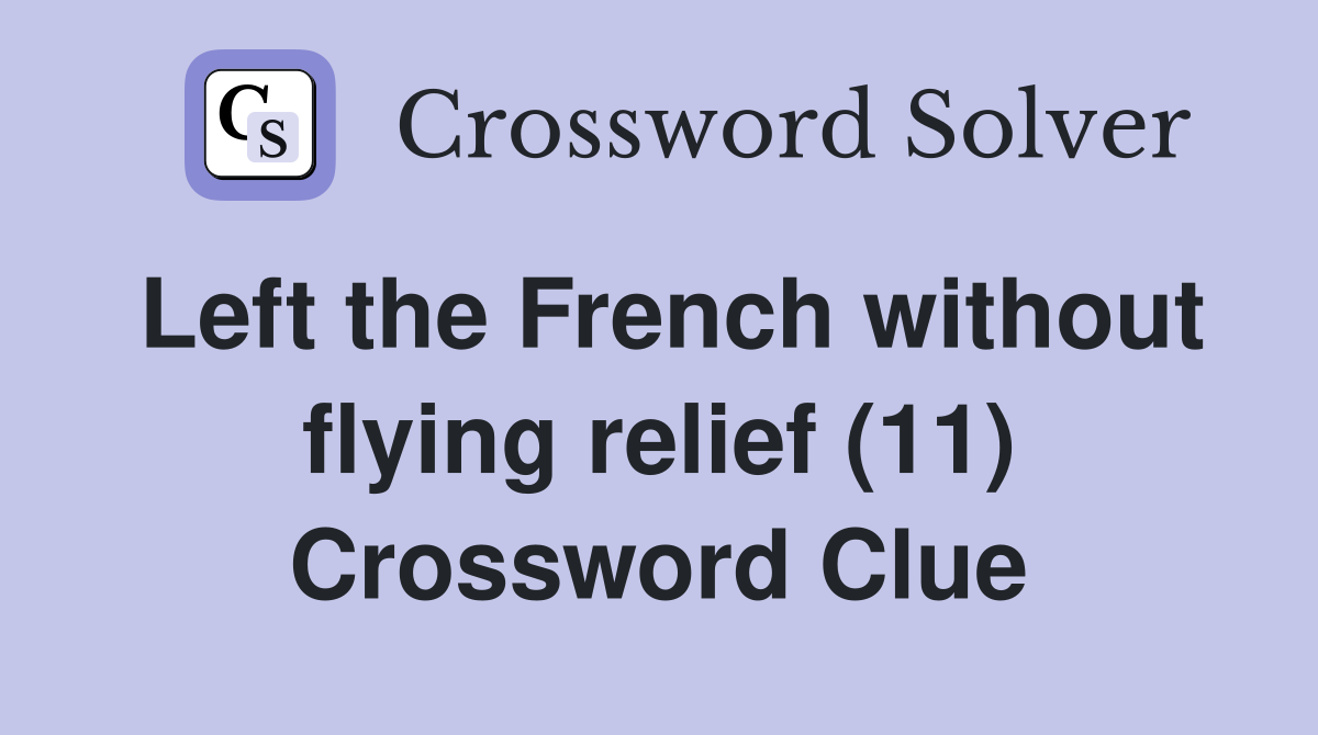 Left the French without flying relief (11) Crossword Clue