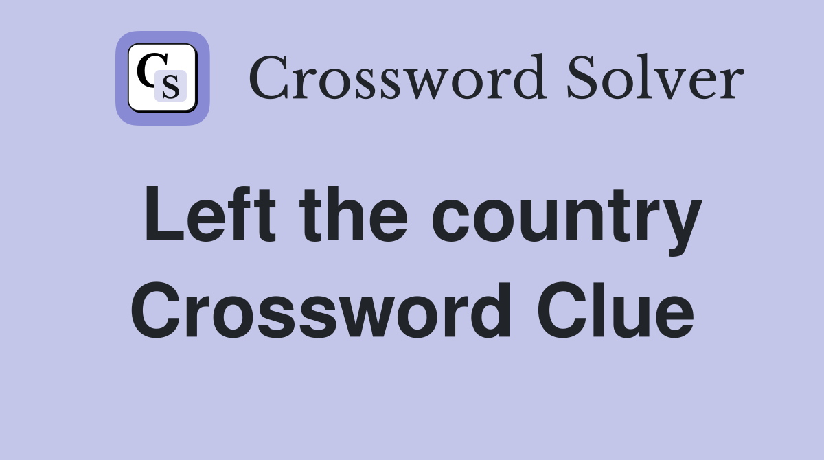 Left the country Crossword Clue