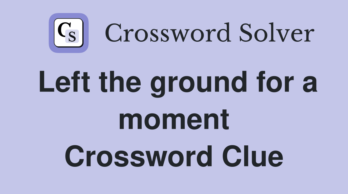 Left the ground for a moment Crossword Clue
