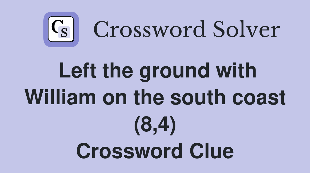 Left the ground with William on the south coast (8,4) Crossword Clue