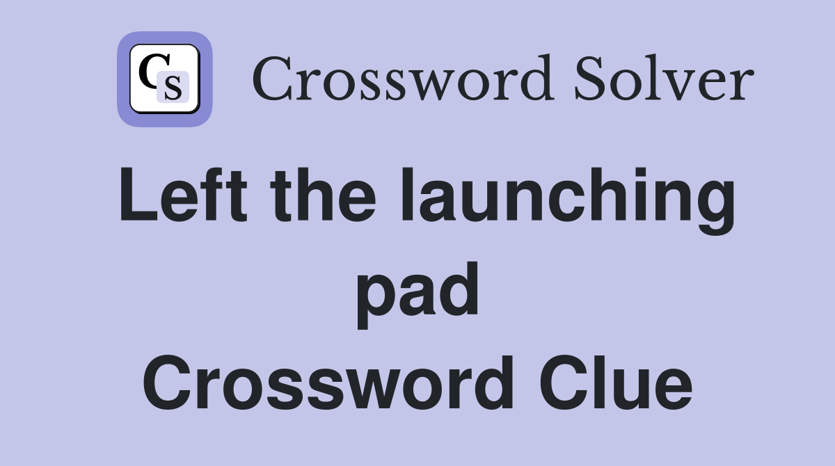 Left the launching pad Crossword Clue