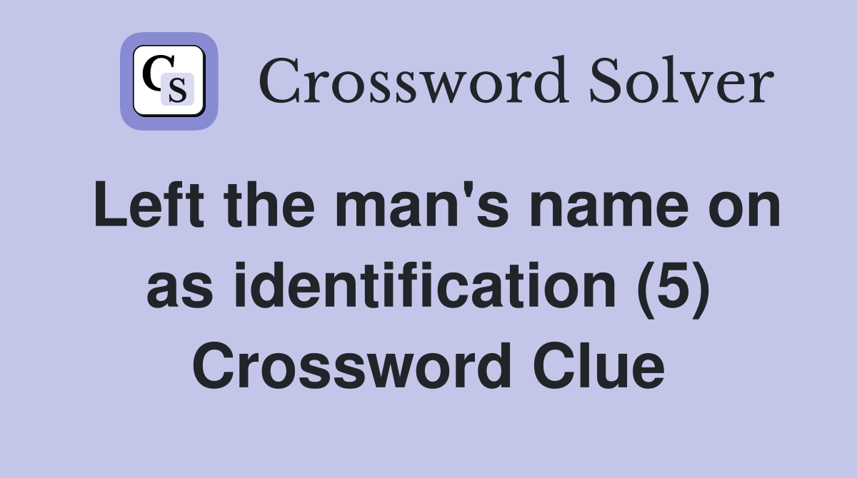 Left the man's name on as identification (5) Crossword Clue