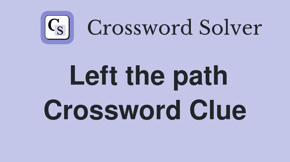 Left the path Crossword Clue
