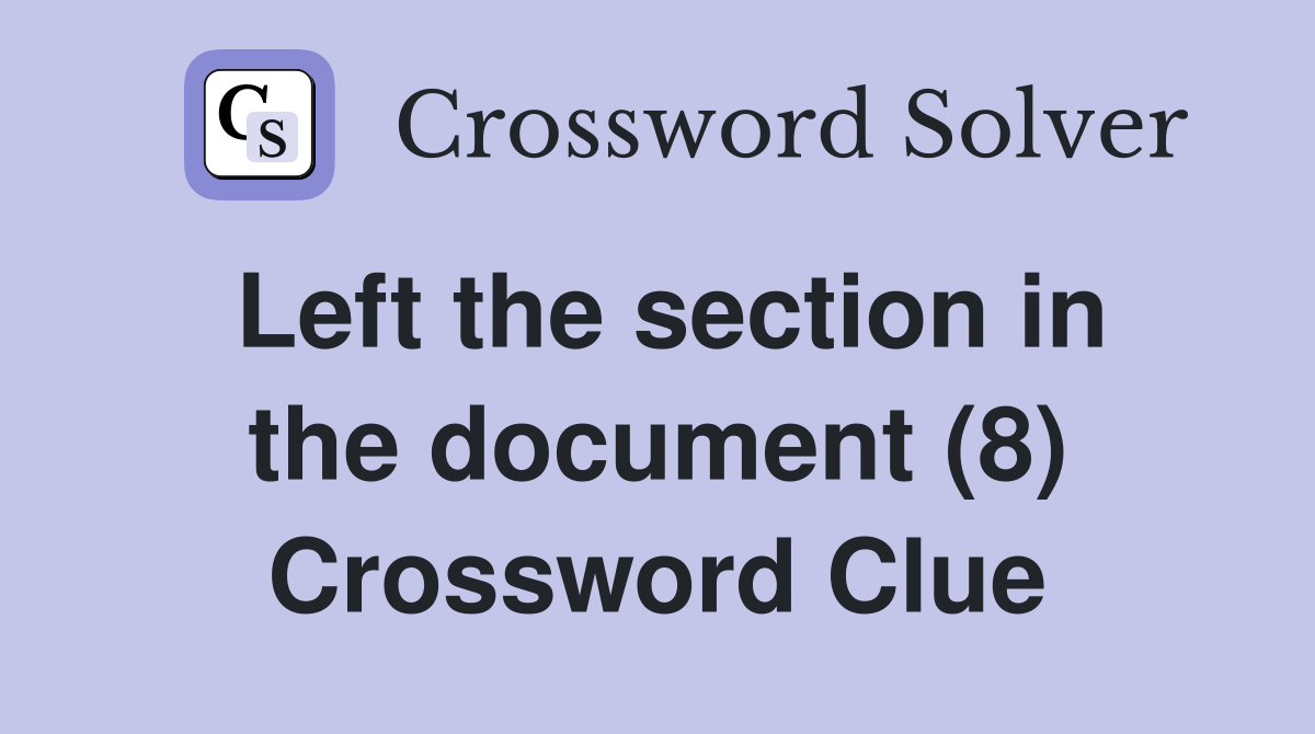 Left the section in the document (8) Crossword Clue