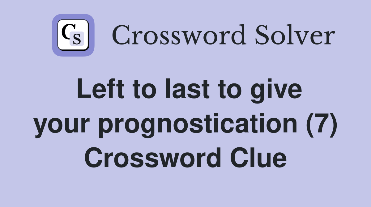 Left to last to give your prognostication (7) Crossword Clue