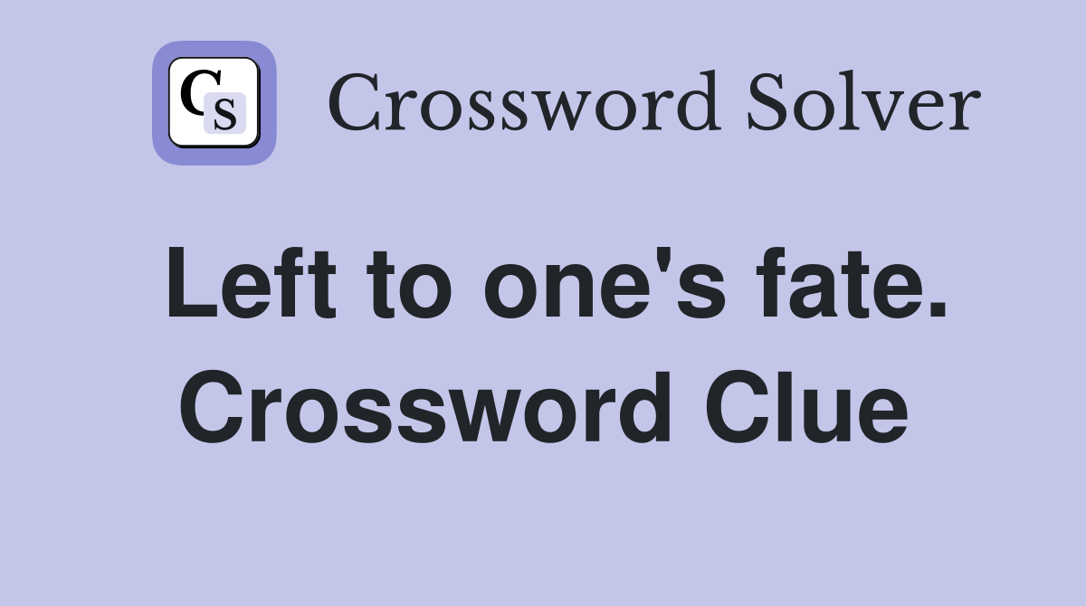 Left to one's fate. Crossword Clue
