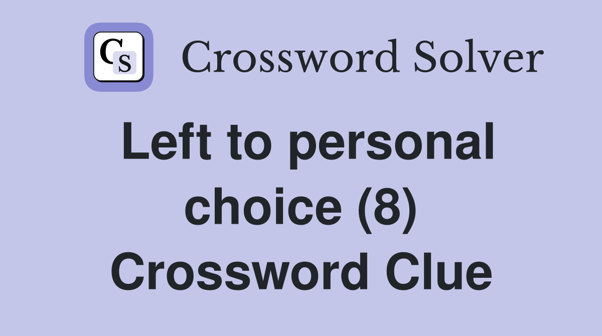 Left to personal choice (8) Crossword Clue