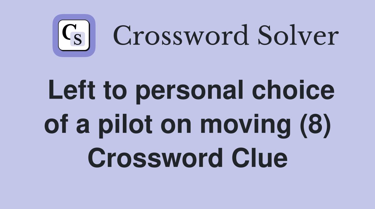 Left to personal choice of a pilot on moving (8) Crossword Clue
