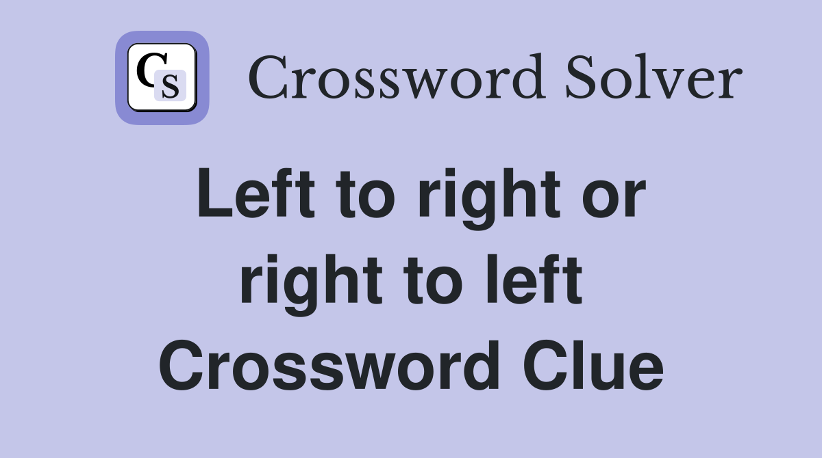 Left to right or right to left Crossword Clue