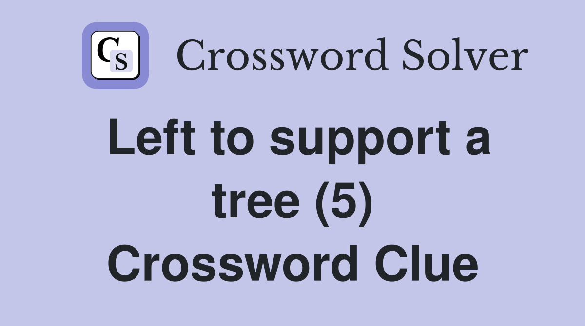 Left to support a tree (5) Crossword Clue