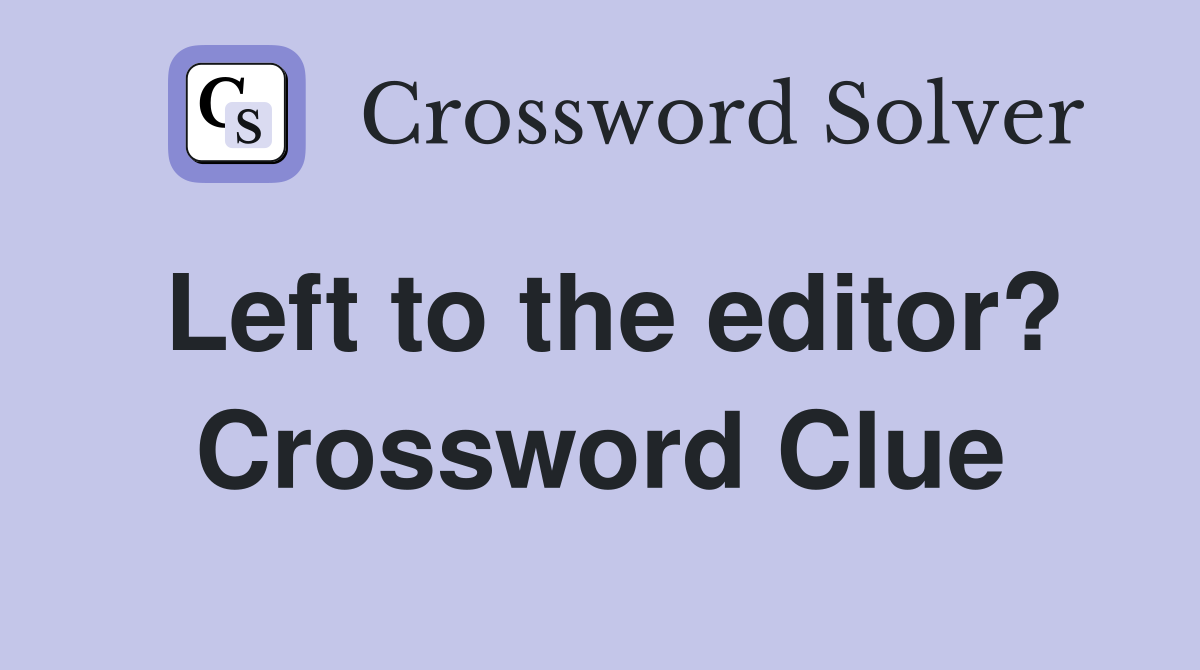 Left to the editor? Crossword Clue