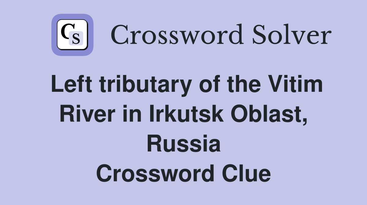 Left tributary of the Vitim River in Irkutsk Oblast, Russia Crossword Clue