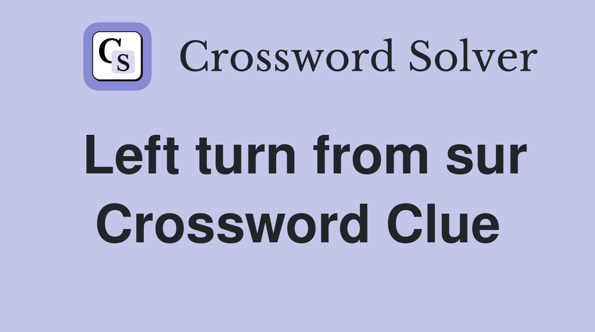 Left turn from sur Crossword Clue