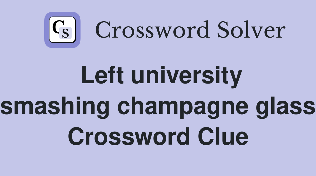 Left university smashing champagne glass Crossword Clue