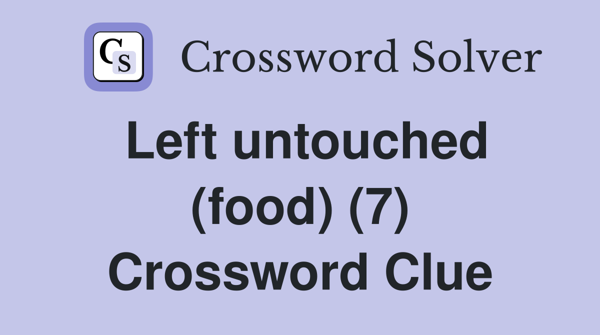 Left untouched (food) (7) Crossword Clue