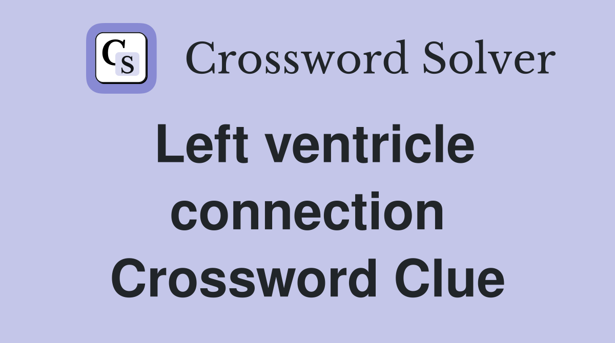 Left ventricle connection Crossword Clue