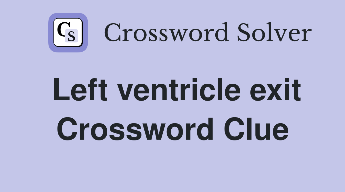 Left ventricle exit Crossword Clue