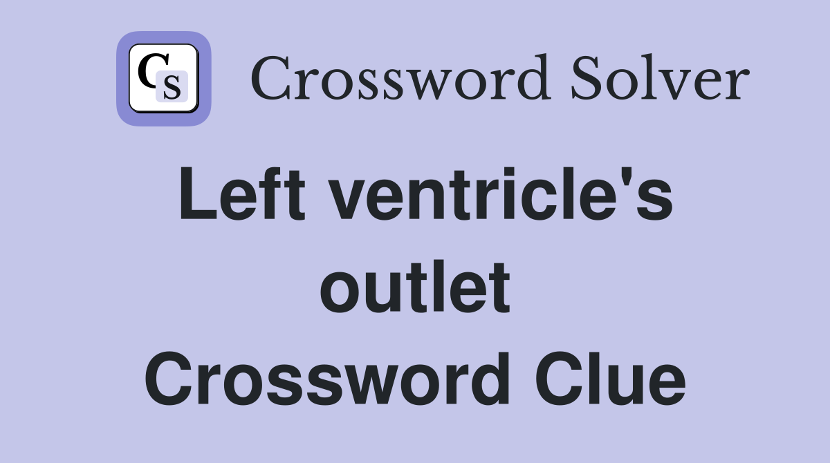 Left ventricle's outlet Crossword Clue