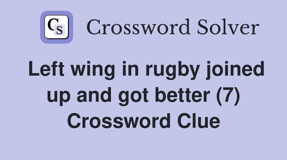 Left wing in rugby joined up and got better (7) Crossword Clue