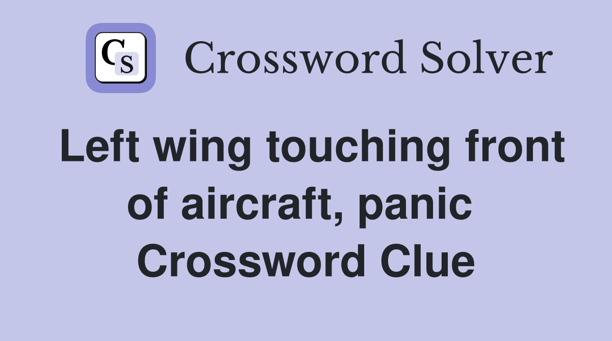 Left wing touching front of aircraft, panic  Crossword Clue