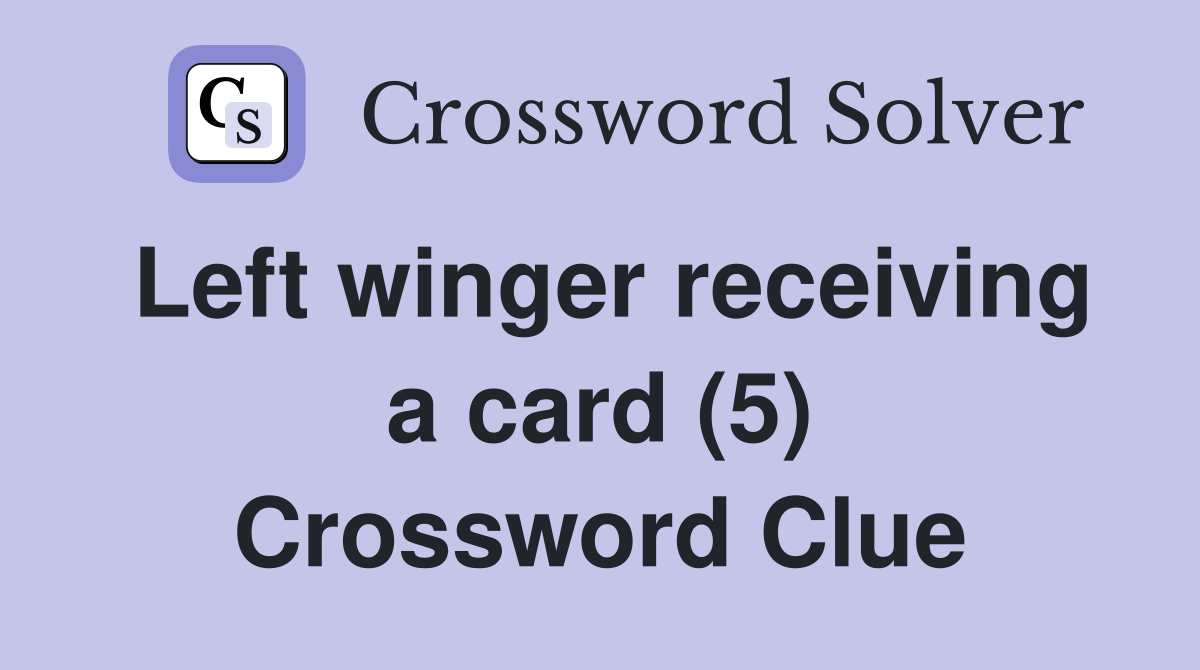 Left winger receiving a card (5) Crossword Clue
