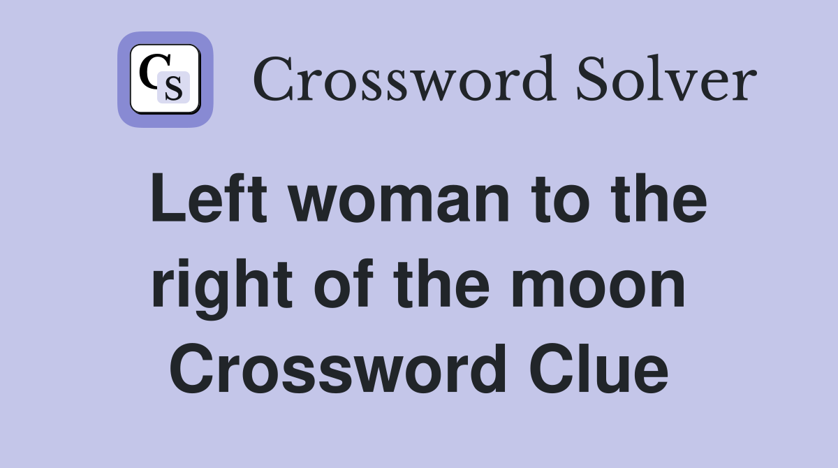 Left woman to the right of the moon Crossword Clue