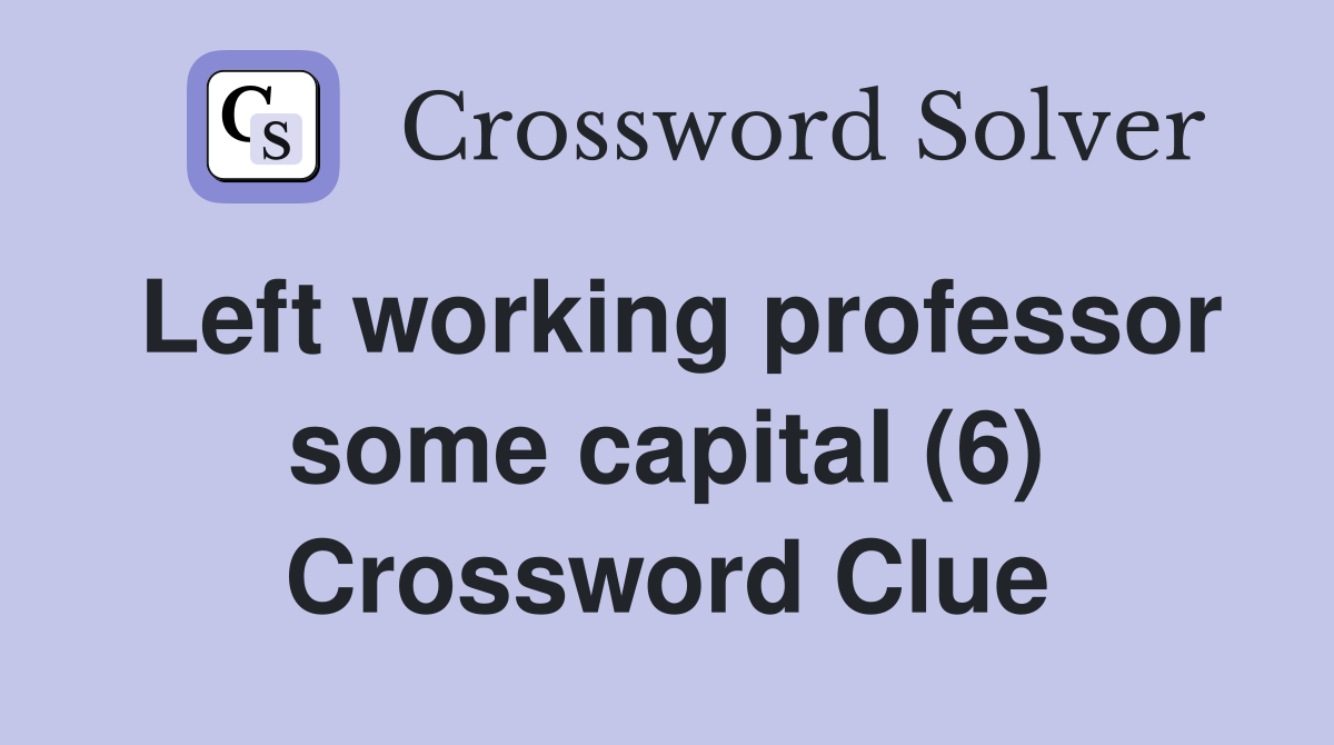 Left working professor some capital (6) Crossword Clue