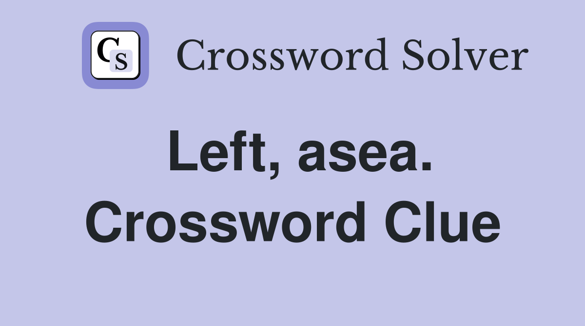 Left, asea. Crossword Clue