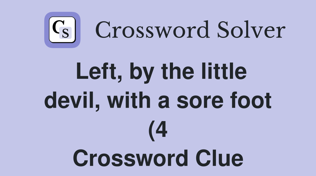 Left by the little devil with a sore foot (4) Crossword Clue Left by the little devil with a sore foot (4) Crossword Clue