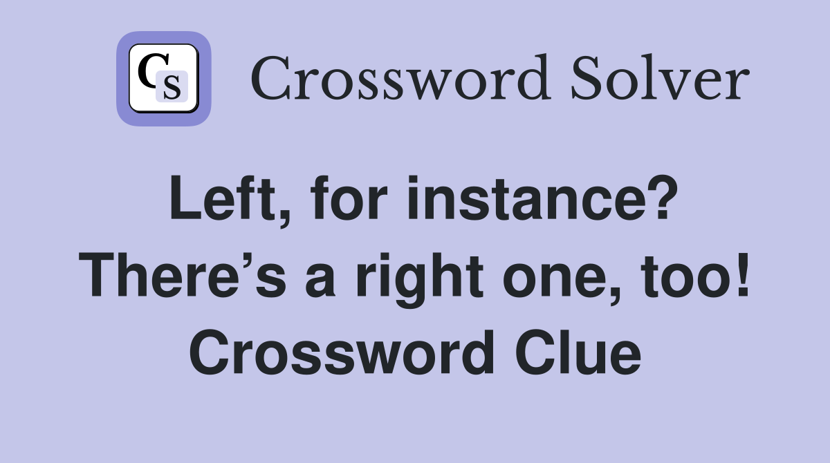 Left, for instance? There’s a right one, too! Crossword Clue