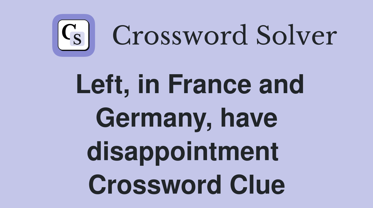 Left, in France and Germany, have disappointment  Crossword Clue